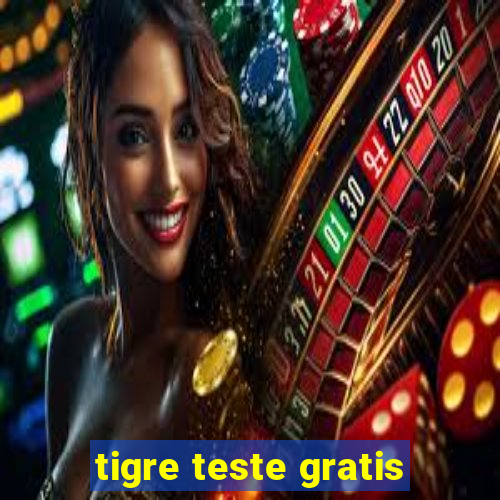 tigre teste gratis